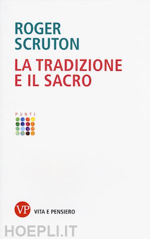 scruton roger - la tradizione e il sacro