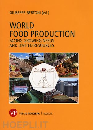 bertoni g.(curatore) - world food production. facing growing needs and limited resources