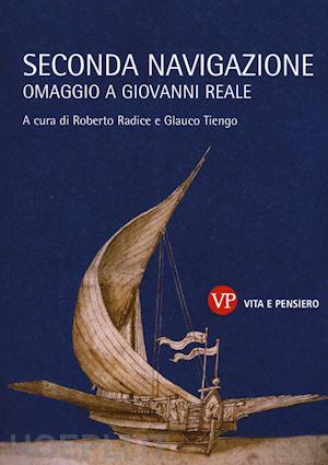 radice roberto (curatore); tiengo glauco (curatore) - seconda navigazione. omaggio a giovanni reale