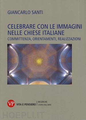santi giancarlo - celebrare con le immagini nelle chiese italiane