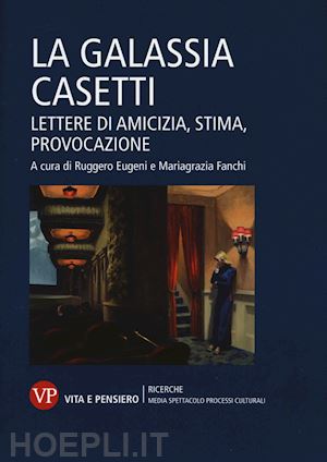 eugeni r.(curatore); fanchi m.(curatore) - la galassia casetti. lettere di amicizia, stima, provocazione