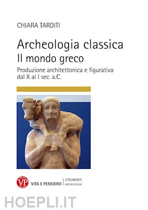 tarditi chiara - archeologia classica. il mondo greco