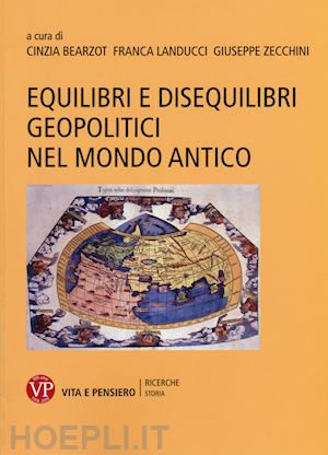 bearzot cinzia (curatore); landucci franca (curatore); zecchini giuseppe (curatore) - equilibri e disequilibri geopoliticinel mondo antico