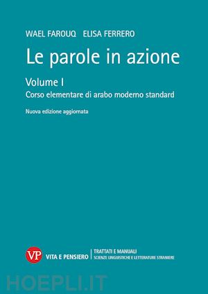 farouq wael; ferrero elisa - le parole in azione . vol. 1: corso elementare di arabo moderno standard