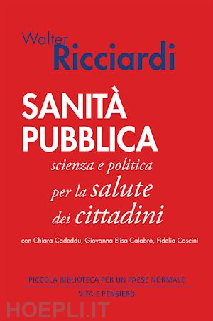 ricciardi walter - sanita' pubblica. scienza e politica per la salute dei cittadini