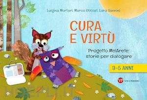 mortari luigina; ubbiali marco; vannini lara - cura e virtu'. progetto melarete: storie per dialogare. 3-5 anni