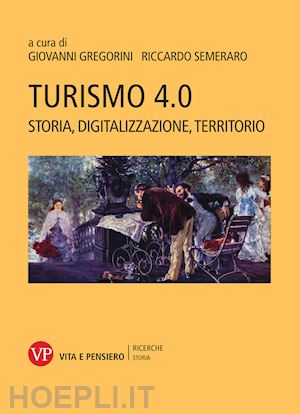 gregorini g. (curatore); semeraro r. (curatore) - turismo 4.0. storia, digitalizzazione, territorio