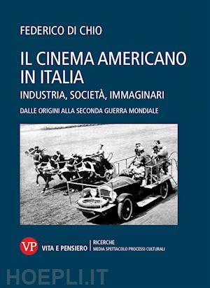di chio federico - il cinema americano in italia . industria, societa', immaginari