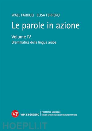 farouq wael; ferrero elisa - le parole in azione . vol. 4: grammatica della lingua araba