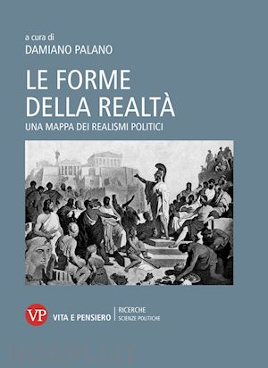 palano d. (curatore) - le forme della realta'. una mappa dei realismi politici