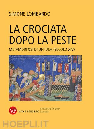 lombardo simone - la crociata dopo la peste. metamorfosi di un'idea (secolo xiv)