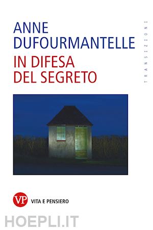 dufourmantelle anne - in difesa del segreto