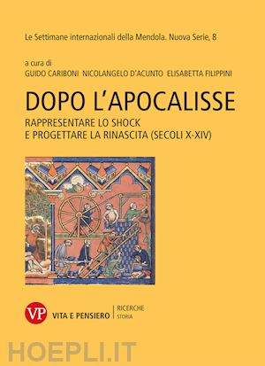 cariboni g. (curatore); d'acunto n. (curatore); filippini e. (curatore) - dopo l'apocalisse. rappresentare lo shock e progettare la rinascita (secoli x-xi