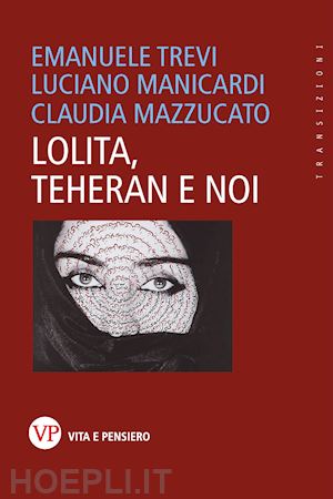 trevi emanuele; manicardi luciano; mazzucato claudia - lolita, teheran e noi