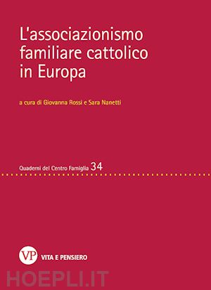 rossi g.(curatore); nanetti sara(curatore) - l'associazionismo familiare cattolico in europa