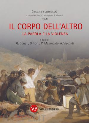 forti g.(curatore); mazzucato c.(curatore); visconti a.(curatore) - il corpo dell'altro. la parola e la violenza