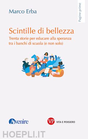 erba marco - scintille di bellezza. trenta storie per educare alla speranza tra i banchi di s