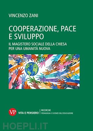 zani vincenzo - cooperazione, pace e sviluppo. il magistero sociale della chiesa per una umanita