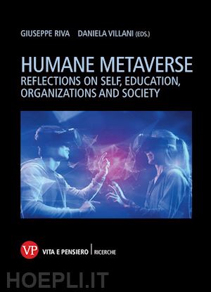 riva g.(curatore); villani d.(curatore) - humane metaverse. reflections on self, education, organizations and society