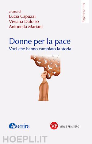 capuzzi l.(curatore); daloiso v.(curatore); mariani a.(curatore) - donne per la pace. voci che hanno cambiato la storia