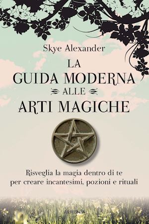 alexander skye - la guida moderna alle arti magiche
