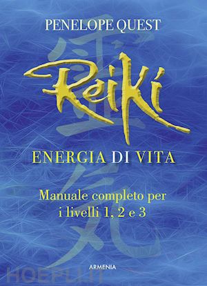 quest penelope - reiki, energia di vita - manuale completo per i livelli 1,2 e 3