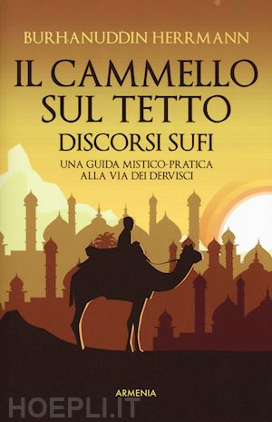herrmann burhanuddin - la cammello sul tetto - discorsi sufi - la via dei dervisci