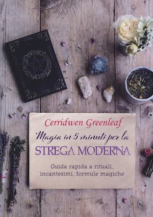 greenleaf cerridwen - magia in 5 minuti per la strega moderna