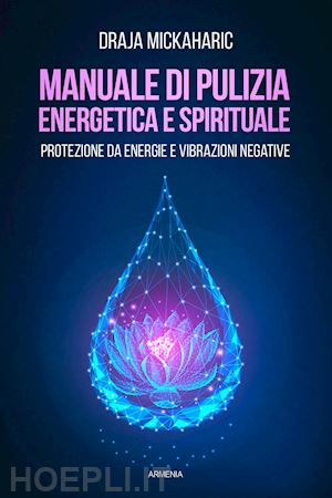 mickaharic draja - manuale di pulizia energetica e spirituale