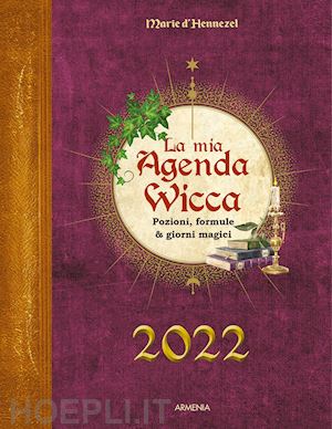 hennezel marie de - la mia agenda wicca 2022. pozioni, formule & giorni magici