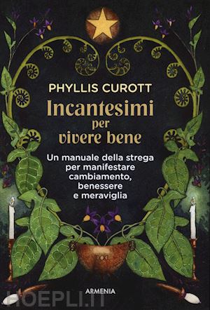 curott phyllis; trisoglio v. (curatore) - incantesimi per vivere bene
