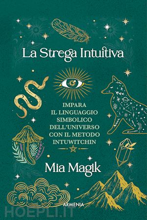 magik mia - strega intuitiva. impara il linguaggio simbolico dell'universo con il metodo int