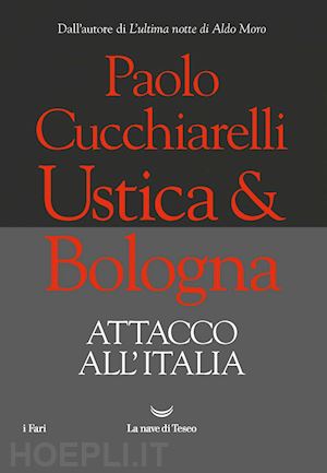 cucchiarelli paolo - ustica&bologna. attacco all'italia
