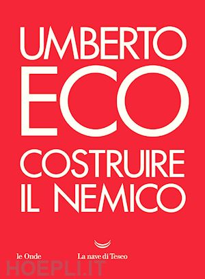 eco umberto - costruire il nemico