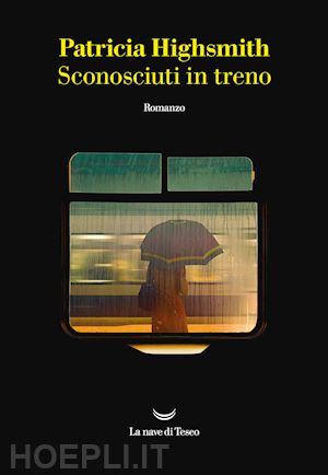 highsmith patricia - sconosciuti in treno