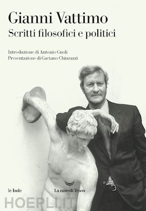 vattimo gianni - scritti filosofici e politici