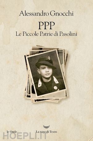 gnocchi alessandro - ppp. le piccole patrie di pasolini