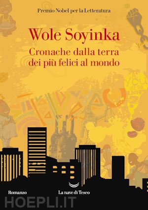 soyinka wole - cronache della terra dei piu' felici al mondo