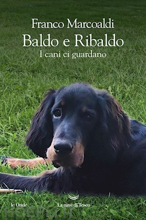 marcoaldi franco - baldo e ribaldo. i cani ci guardano