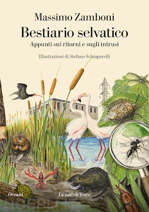 zamboni massimo - bestiario selvatico. appunti sui ritorni e sugli intrusi