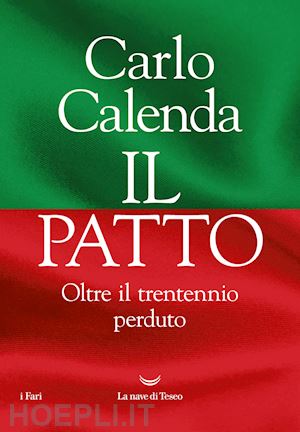 calenda carlo - il patto. oltre il trentennio perduto