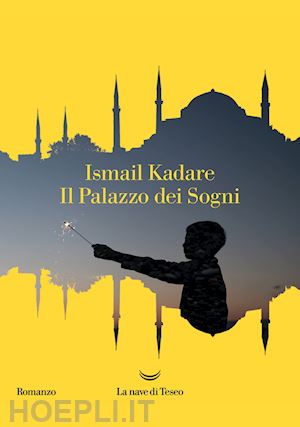 kadare' ismail - il palazzo dei sogni