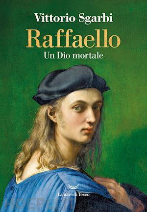 sgarbi vittorio - raffaello. un dio mortale