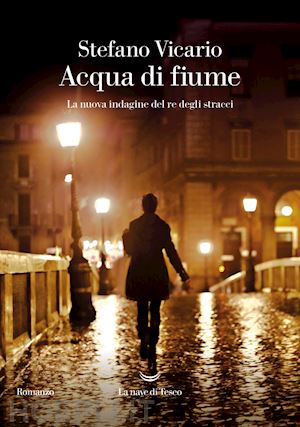 vicario stefano - acqua di fiume. la nuova indagine del re degli stracci