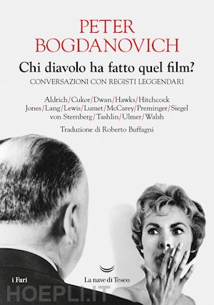 bogdanovich peter - chi diavolo ha fatto quel film? conversazioni con registi leggendari