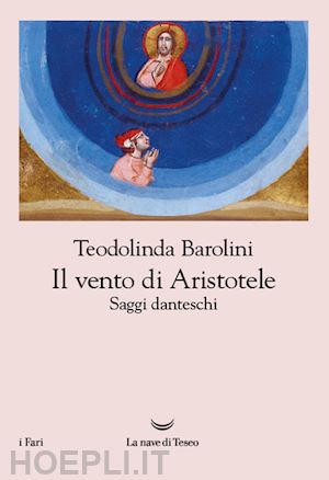 barolini teodolinda - il vento di aristotele. saggi danteschi 2009-2023