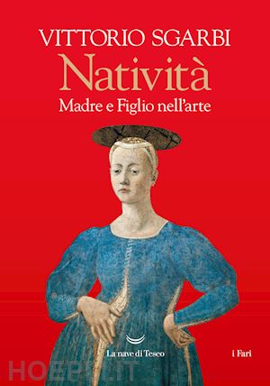 sgarbi vittorio - nativita'. madre e figlio nell'arte