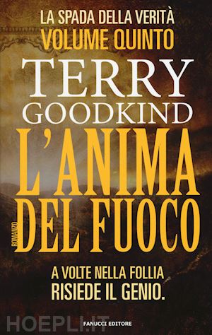 goodkind terry - l'anima del fuoco. la spada della verita . vol. 5