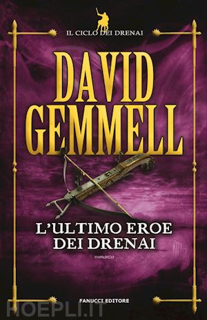 gemmell david - l'ultimo eroe dei drenai. il ciclo dei drenai . vol. 4