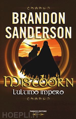 sanderson brandon - l'ultimo impero. mistborn . vol. 1